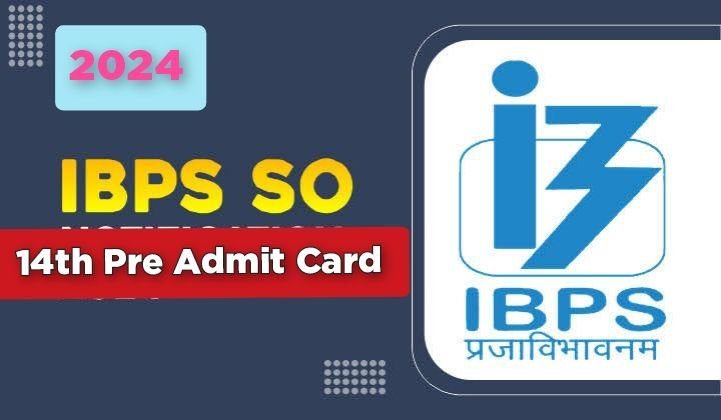 IBPS SO 14th Pre Admit Card 2024