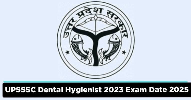 UPSSSC Dental Hygienist 2023 Exam Date 2025